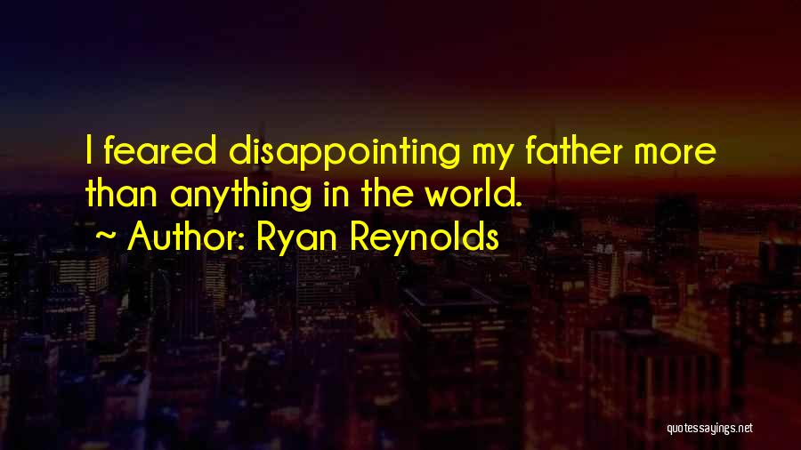 Ryan Reynolds Father Quotes By Ryan Reynolds