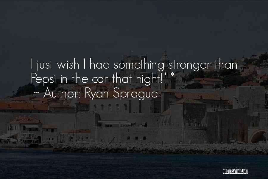 Ryan Sprague Quotes 2233948