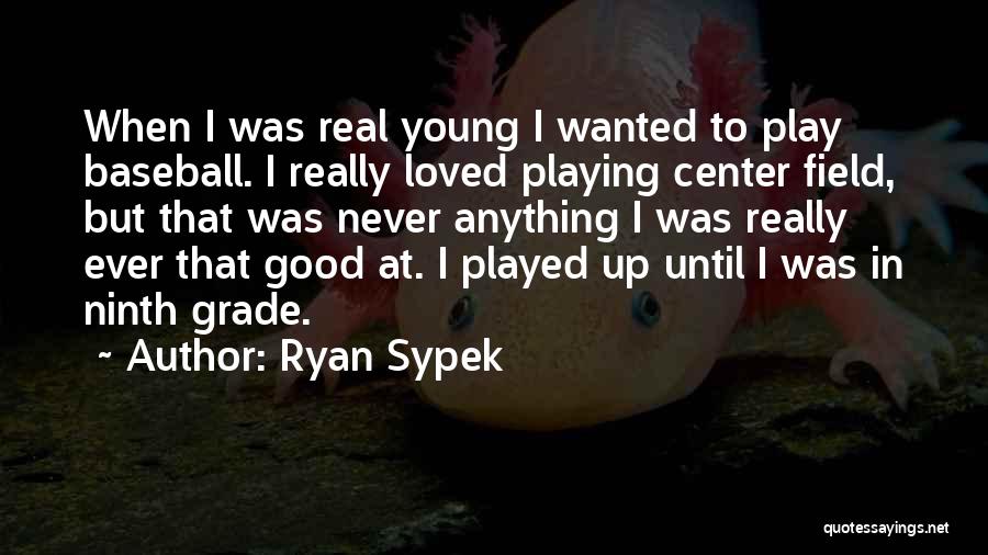 Ryan Sypek Quotes 1790730