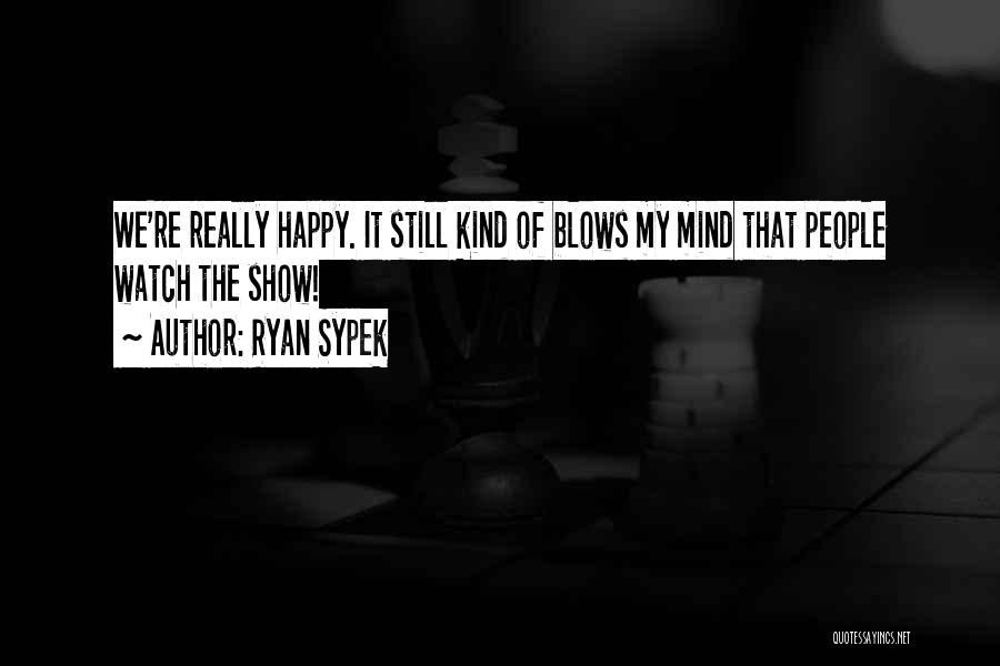 Ryan Sypek Quotes 1912566