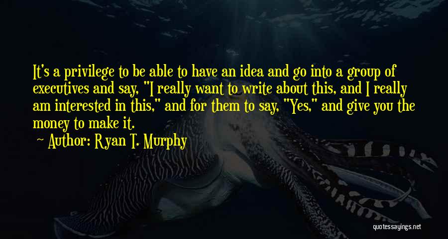 Ryan T. Murphy Quotes 1328313