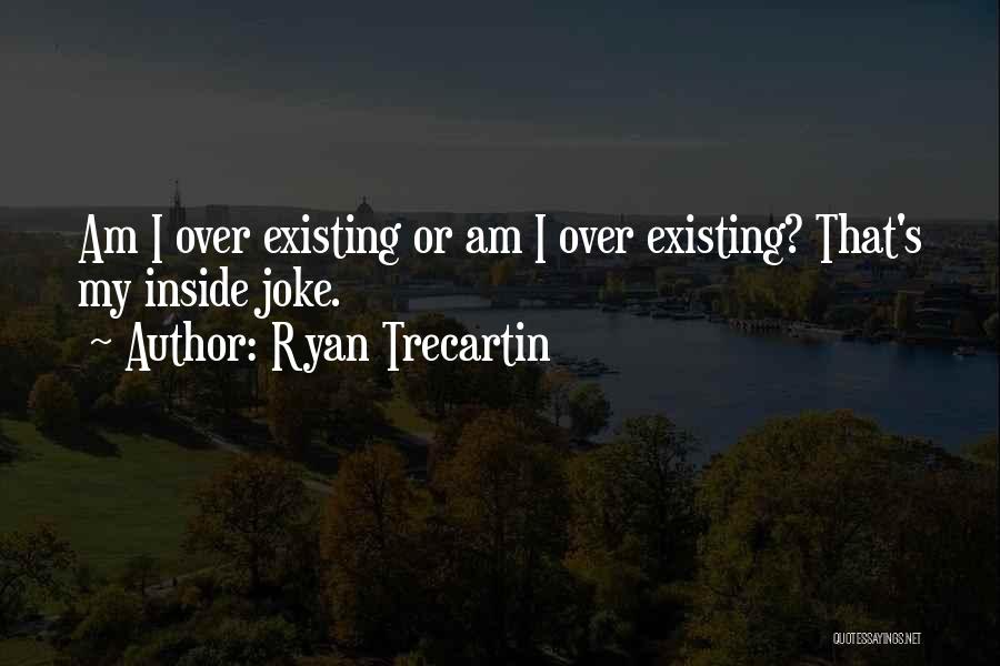 Ryan Trecartin Quotes 504048