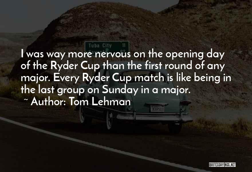 Ryder Cup Quotes By Tom Lehman