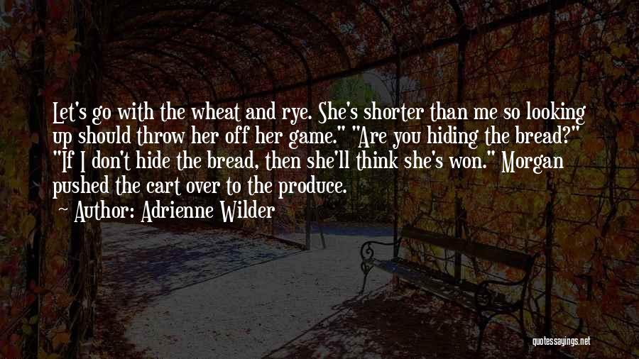 Rye Bread Quotes By Adrienne Wilder