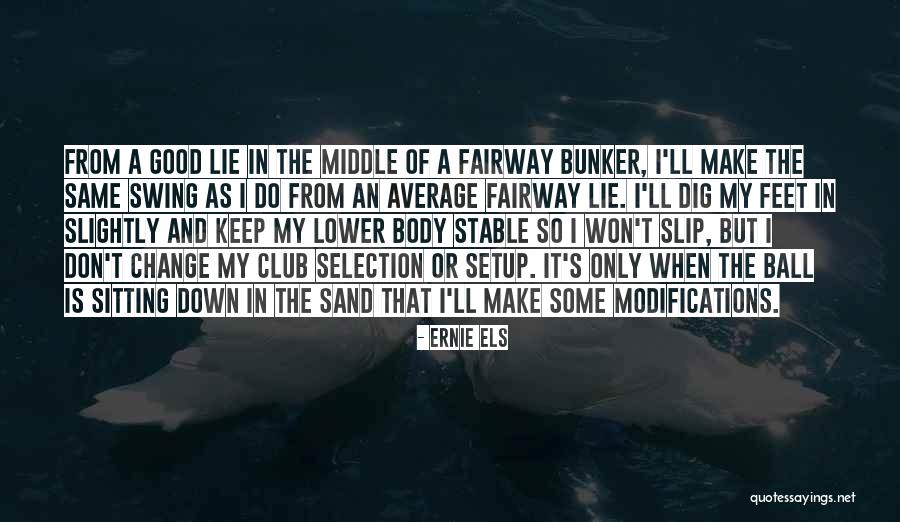 S Club Quotes By Ernie Els S Club Quotes By Ernie Els