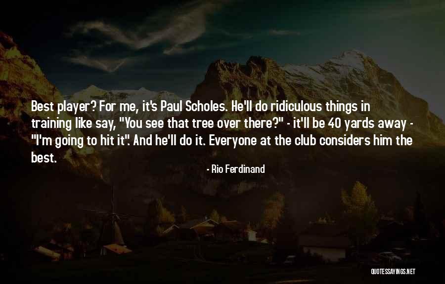 S Club Quotes By Rio Ferdinand S Club Quotes By Rio Ferdinand