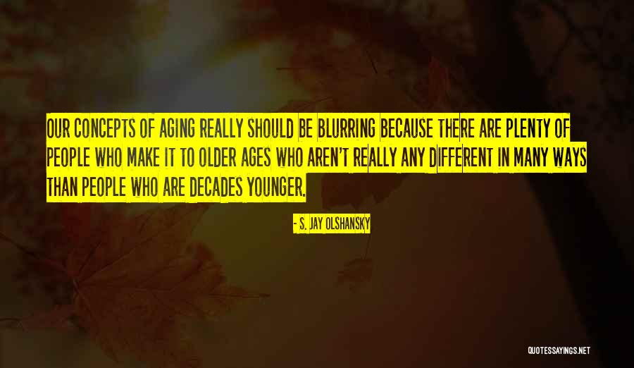 S. Jay Olshansky Quotes 2002464 S. Jay Olshansky Quotes 2002464