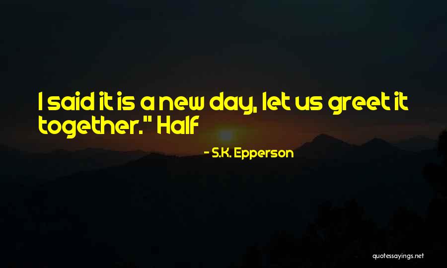 S.K. Epperson Quotes 1212683 S.K. Epperson Quotes 1212683