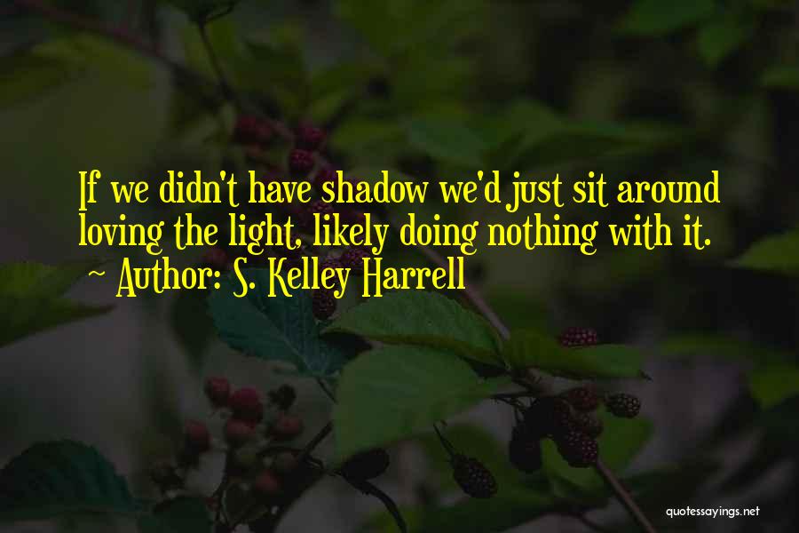 S. Kelley Harrell Quotes 1703096