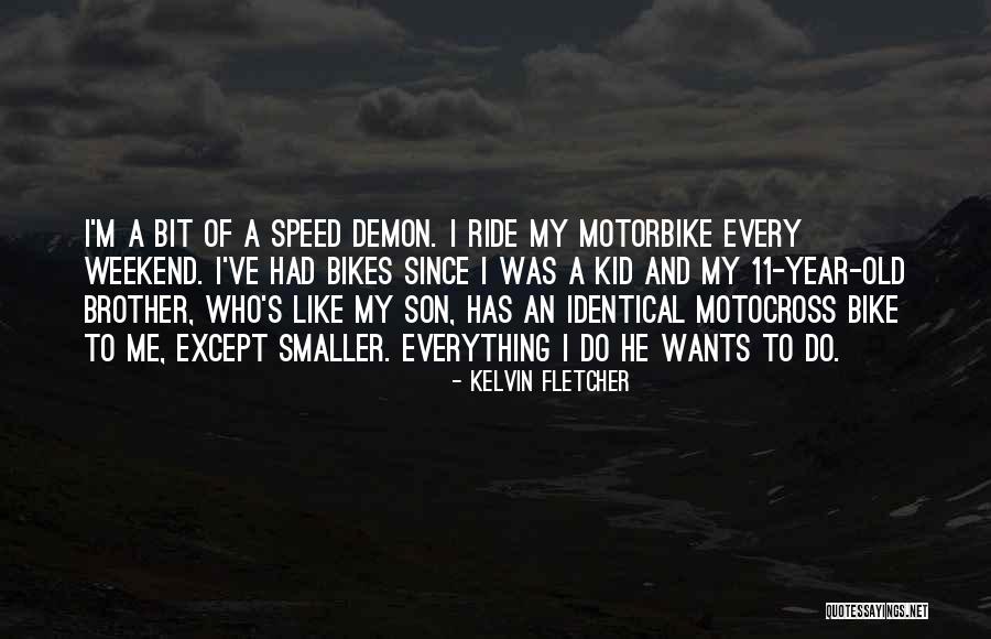 S M Bikes Quotes By Kelvin Fletcher S M Bikes Quotes By Kelvin Fletcher