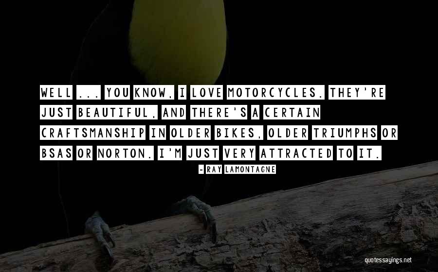S M Bikes Quotes By Ray Lamontagne S M Bikes Quotes By Ray Lamontagne