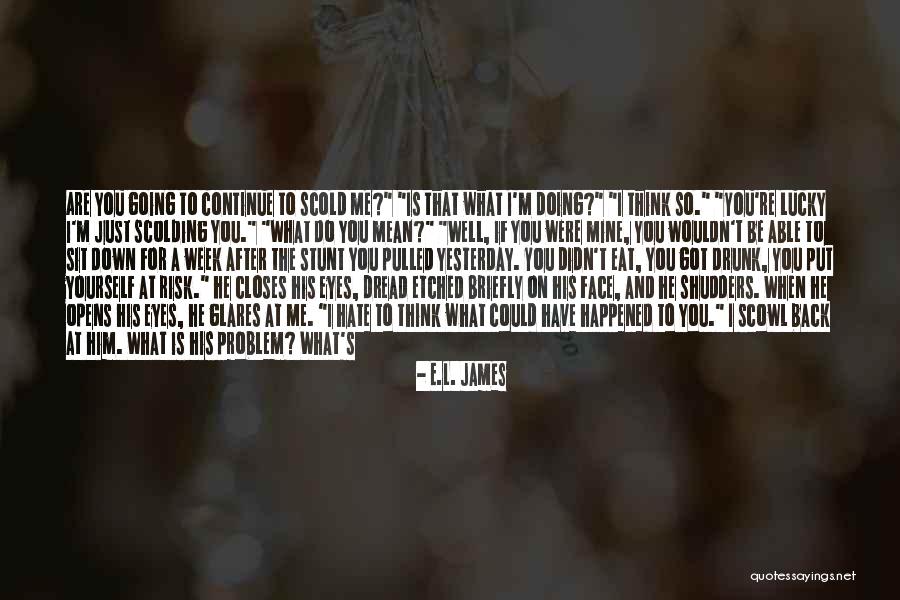 S.t.a.l.k.e.r Quotes By E.L. James S.t.a.l.k.e.r Quotes By E.L. James
