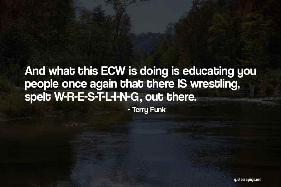 S.t.a.l.k.e.r Quotes By Terry Funk S.t.a.l.k.e.r Quotes By Terry Funk