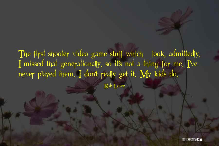 S Video Quotes By Rob Lowe S Video Quotes By Rob Lowe