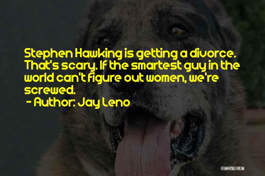 S.w Hawking Quotes By Jay Leno