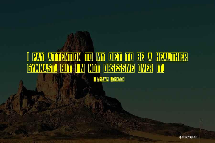 Saasenia Quotes By Shawn Johnson Saasenia Quotes By Shawn Johnson