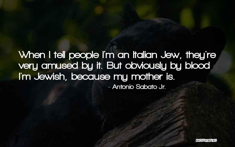 Sabato Jr Quotes By Antonio Sabato Jr. Sabato Jr Quotes By Antonio Sabato Jr.