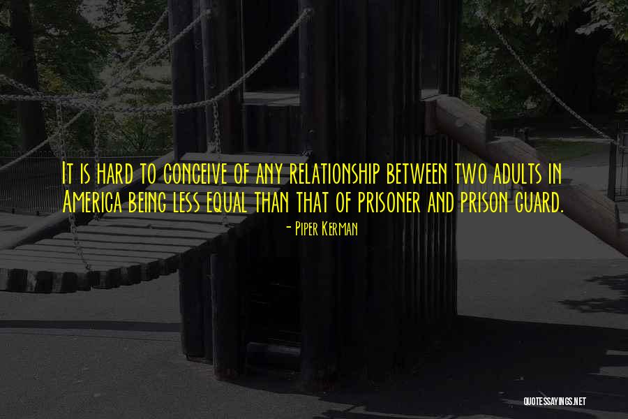 Sabiha Sumar Quotes By Piper Kerman Sabiha Sumar Quotes By Piper Kerman