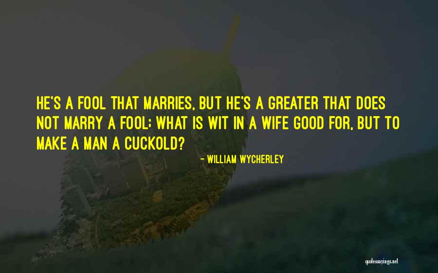 Sabio Quotes By William Wycherley Sabio Quotes By William Wycherley