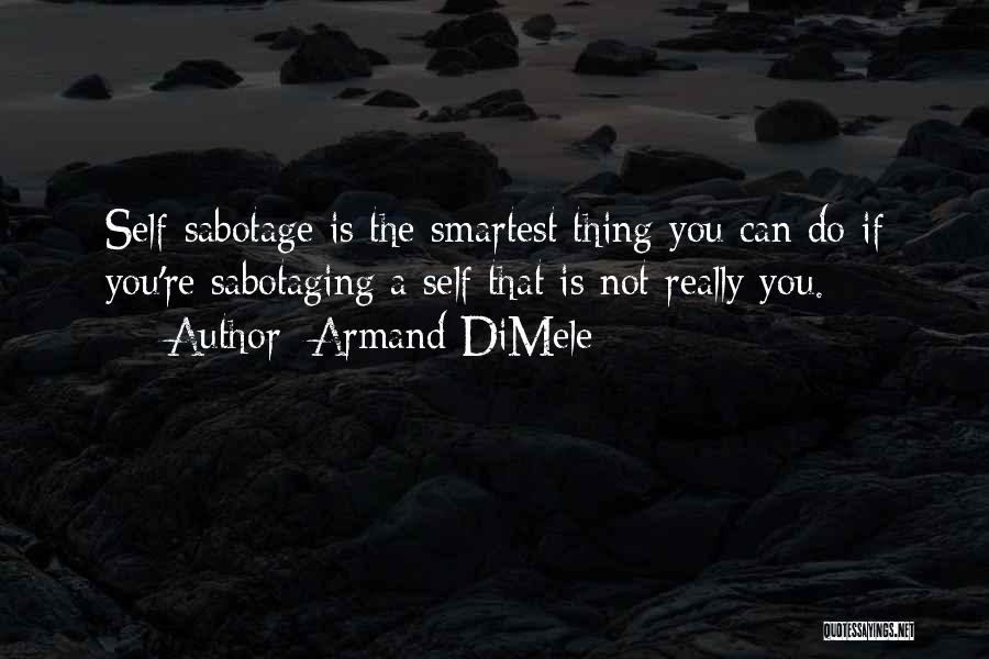Sabotaging Quotes By Armand DiMele
