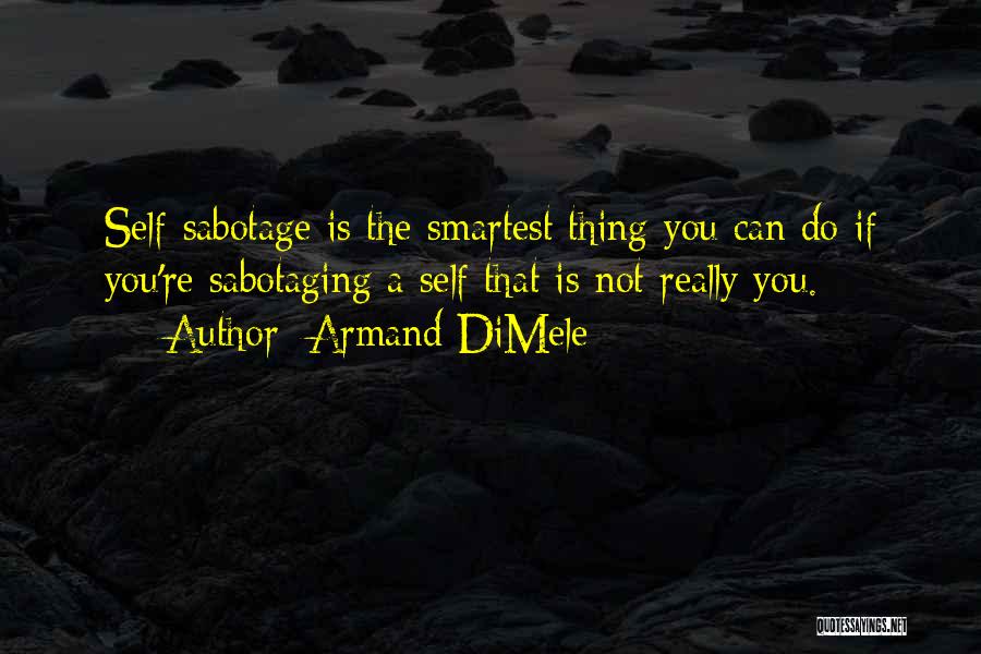 Sabotaging Yourself Quotes By Armand DiMele