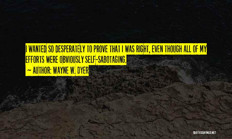 Sabotaging Yourself Quotes By Wayne W. Dyer