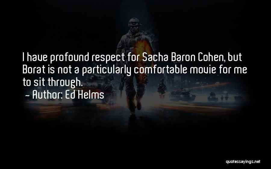 Sacha Baron Cohen Movie Quotes By Ed Helms