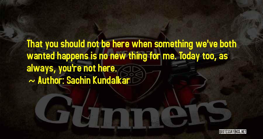 Sachin Kundalkar Quotes 811835