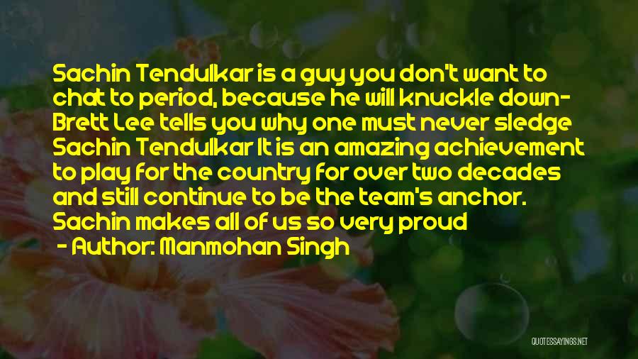Sachin's Quotes By Manmohan Singh