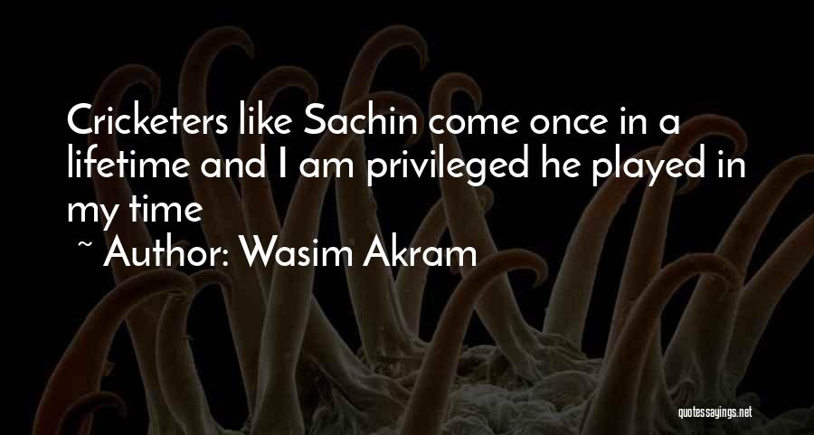 Sachin's Quotes By Wasim Akram