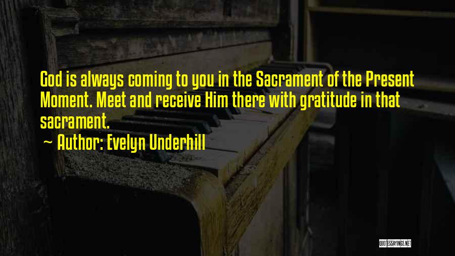 Sacrament Of The Present Moment Quotes By Evelyn Underhill