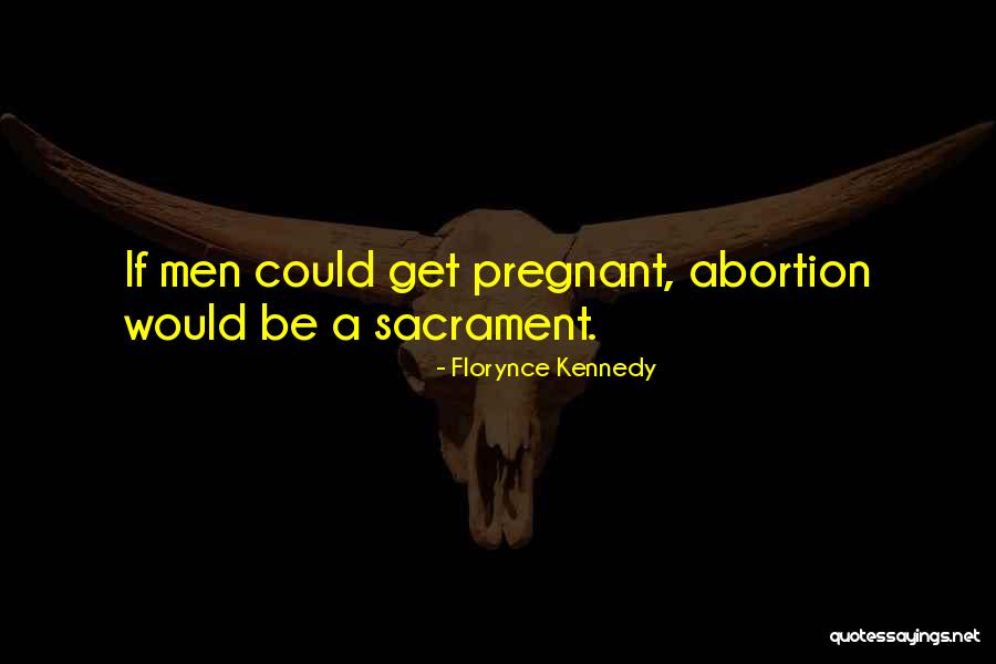Sacrament Quotes By Florynce Kennedy Sacrament Quotes By Florynce Kennedy
