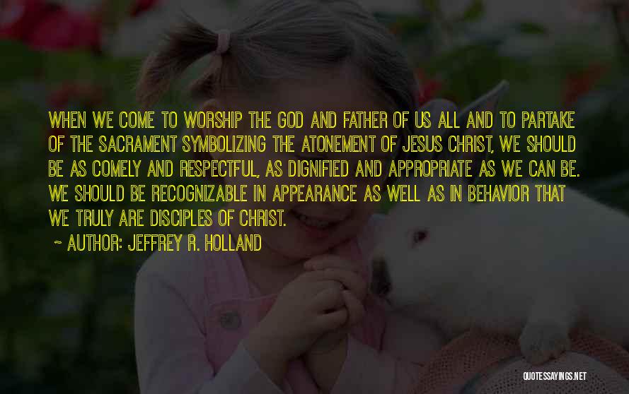 Sacrament Quotes By Jeffrey R. Holland