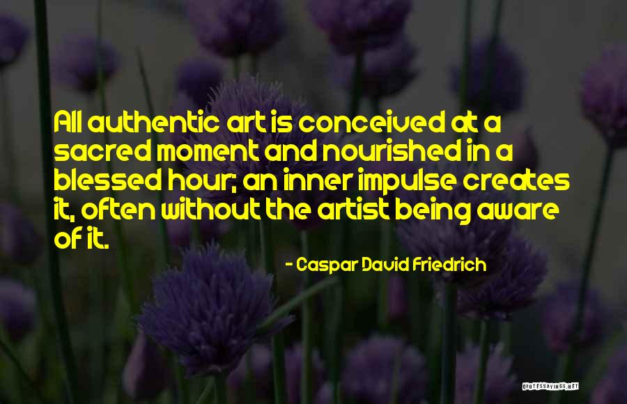 Sacred Art Quotes By Caspar David Friedrich Sacred Art Quotes By Caspar David Friedrich