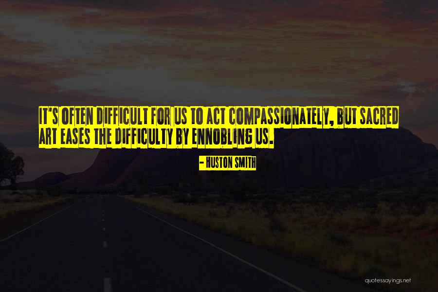 Sacred Art Quotes By Huston Smith Sacred Art Quotes By Huston Smith