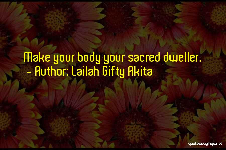 Sacred Body Quotes By Lailah Gifty Akita