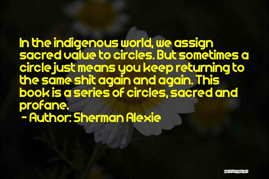 Sacred Circles Quotes By Sherman Alexie