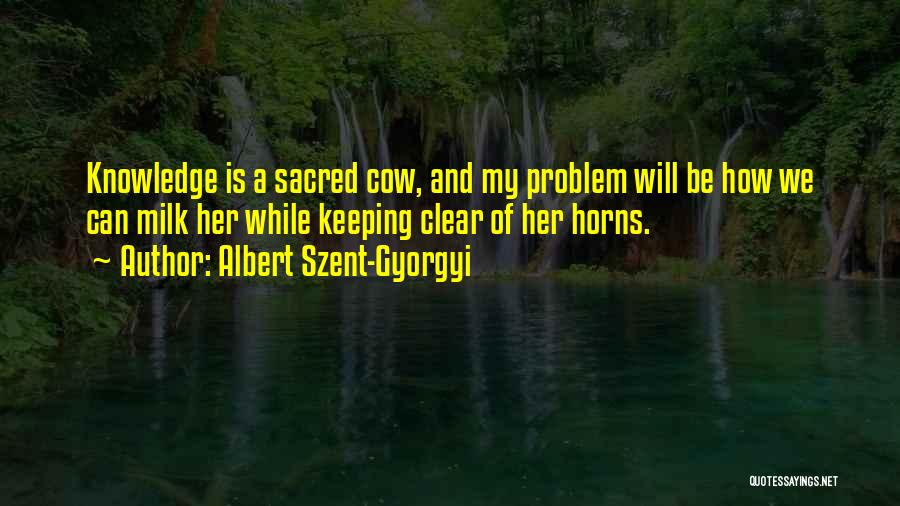 Sacred Cow Quotes By Albert Szent-Gyorgyi