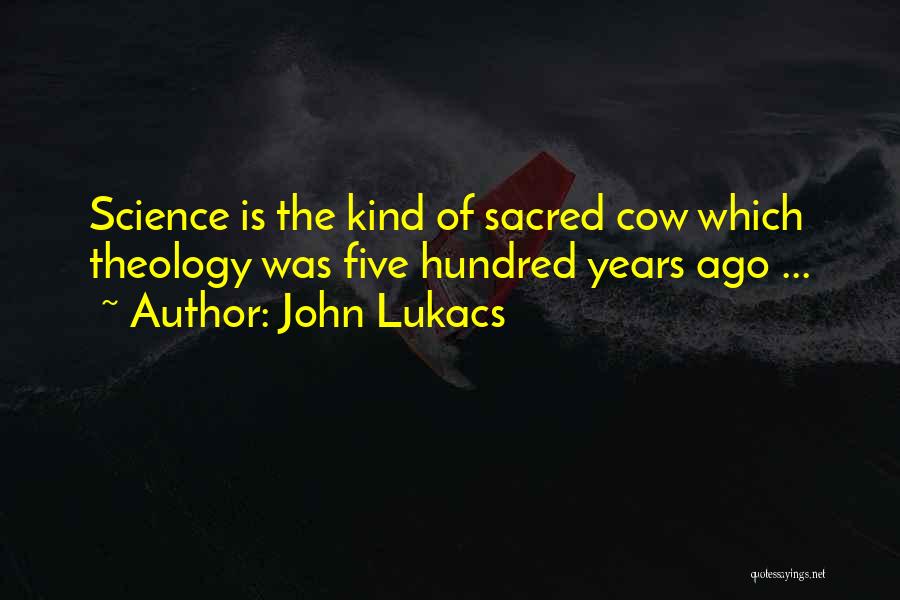 Sacred Cow Quotes By John Lukacs