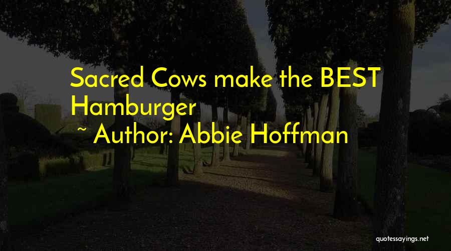 Sacred Cows Quotes By Abbie Hoffman