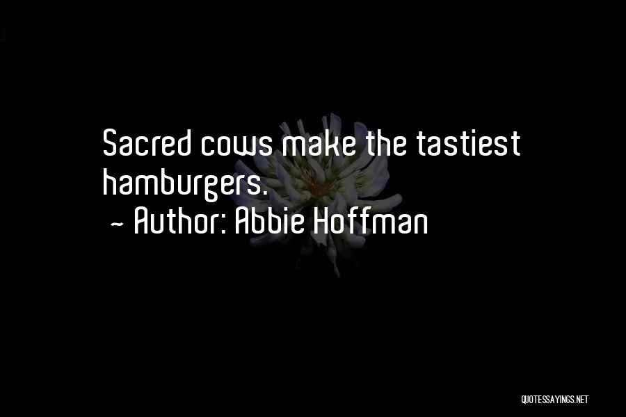 Sacred Cows Quotes By Abbie Hoffman