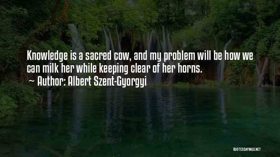 Sacred Cows Quotes By Albert Szent-Gyorgyi