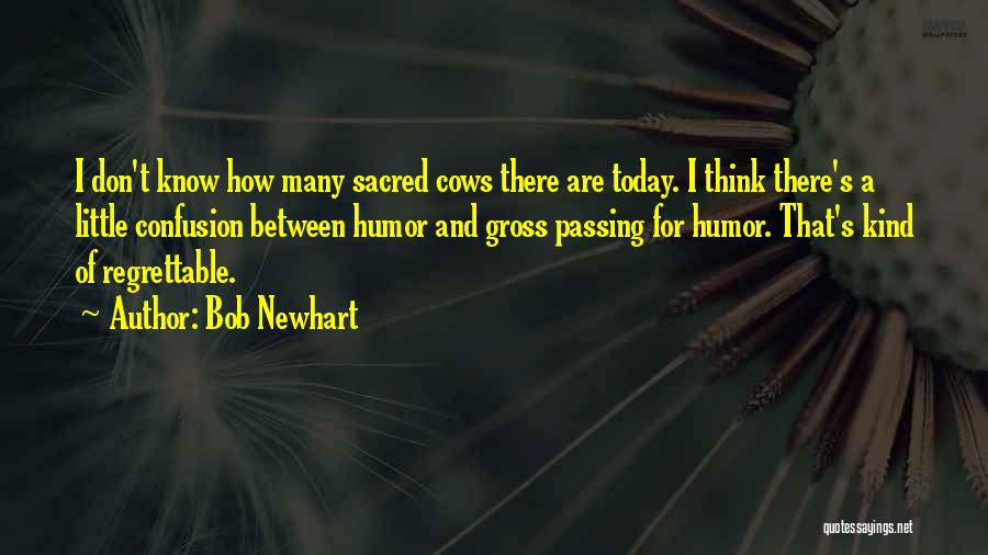 Sacred Cows Quotes By Bob Newhart