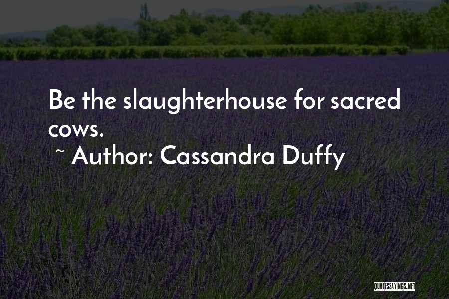 Sacred Cows Quotes By Cassandra Duffy