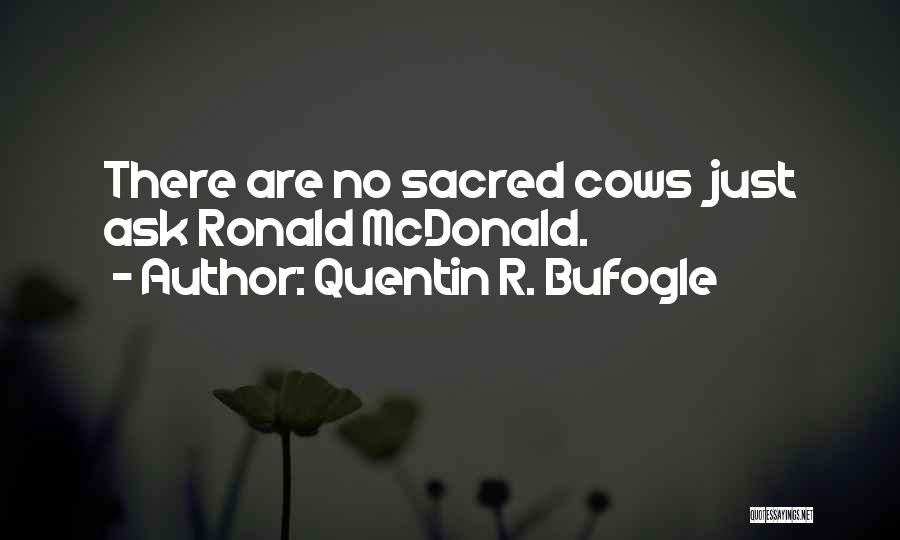 Sacred Cows Quotes By Quentin R. Bufogle