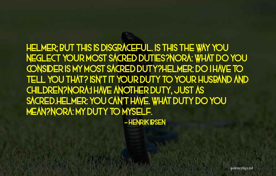 Sacred Duty Quotes By Henrik Ibsen Sacred Duty Quotes By Henrik Ibsen