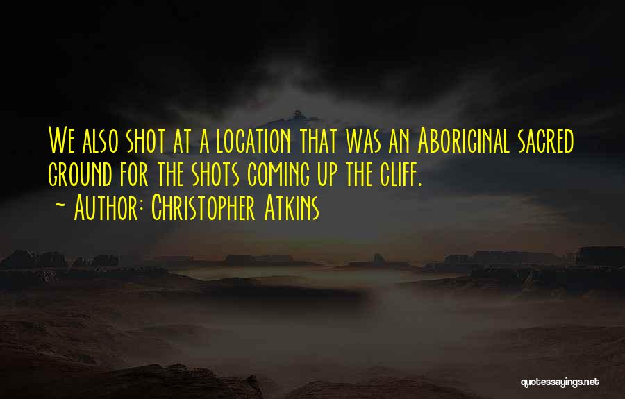Sacred Ground Quotes By Christopher Atkins
