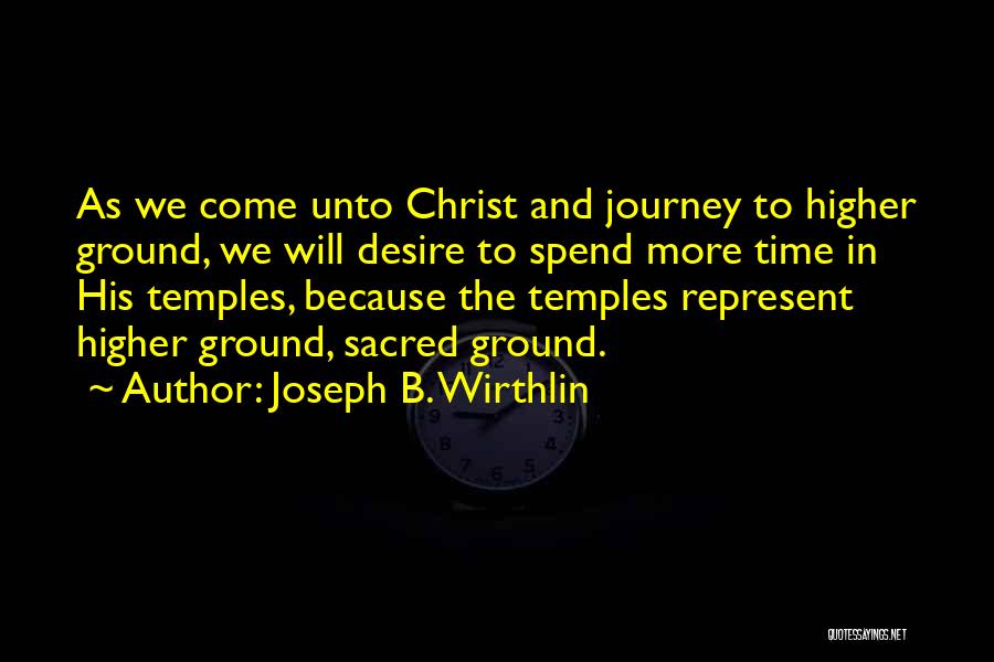 Sacred Ground Quotes By Joseph B. Wirthlin