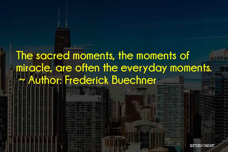 Sacred Moments Quotes By Frederick Buechner