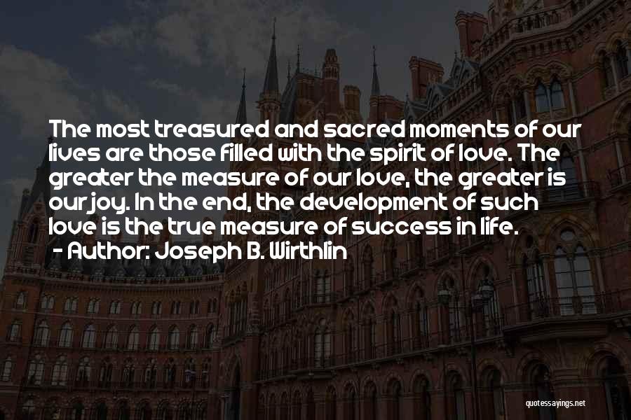 Sacred Moments Quotes By Joseph B. Wirthlin